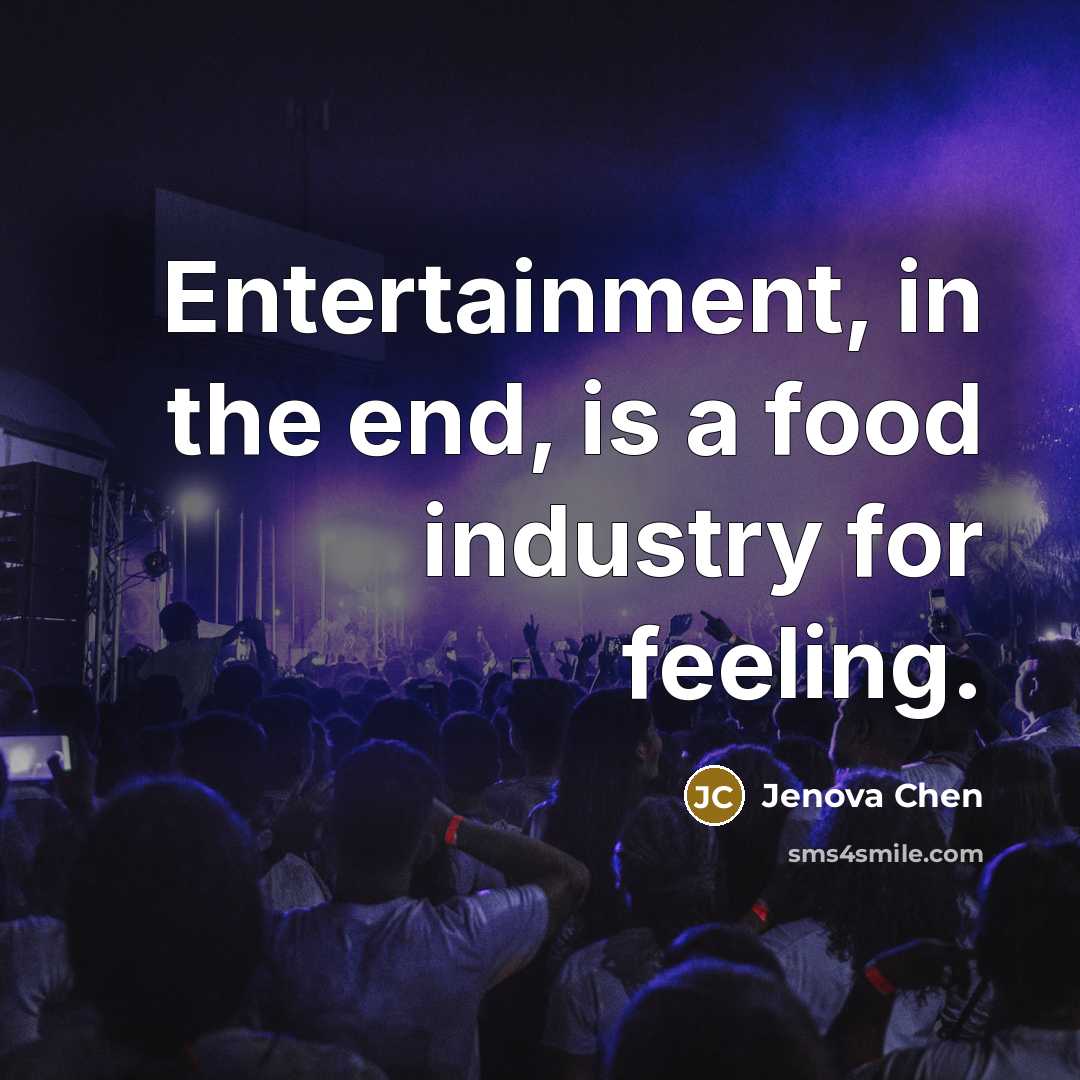 “Entertainment, in the end, is a food industry for feeling.…” quote by Jenova Chen