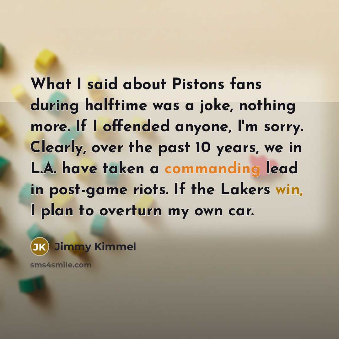 “What I said about Pistons fans during halftime was a…” quote by Jimmy Kimmel