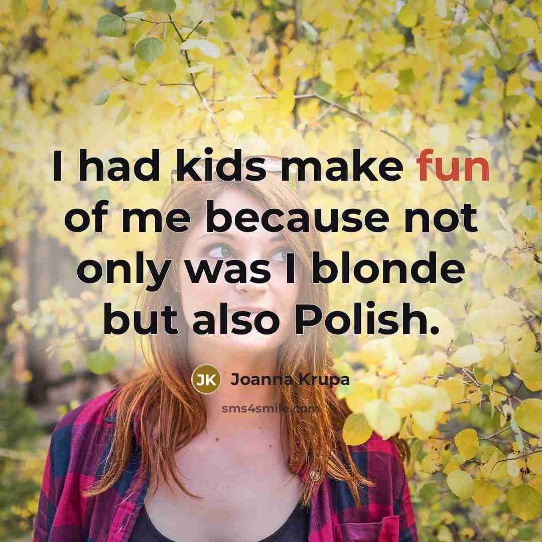 “I had kids make fun of me because not only…” quote by Joanna Krupa