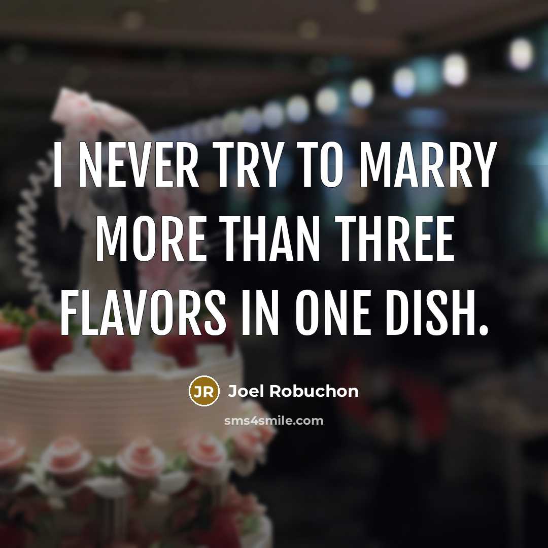 “I never try to marry more than three flavors in…” quote by Joel Robuchon