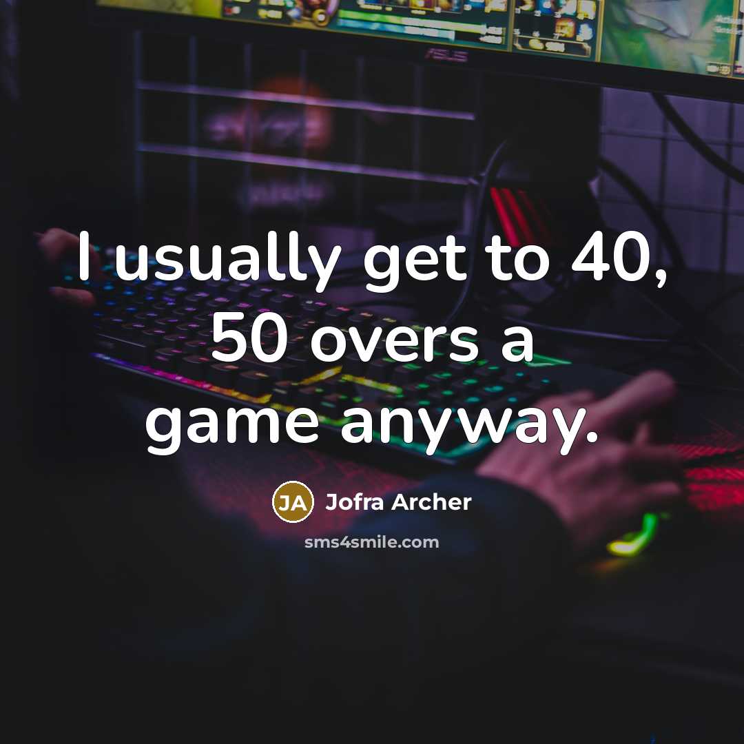 “I usually get to 40, 50 overs a game anyway.…” quote by Jofra Archer