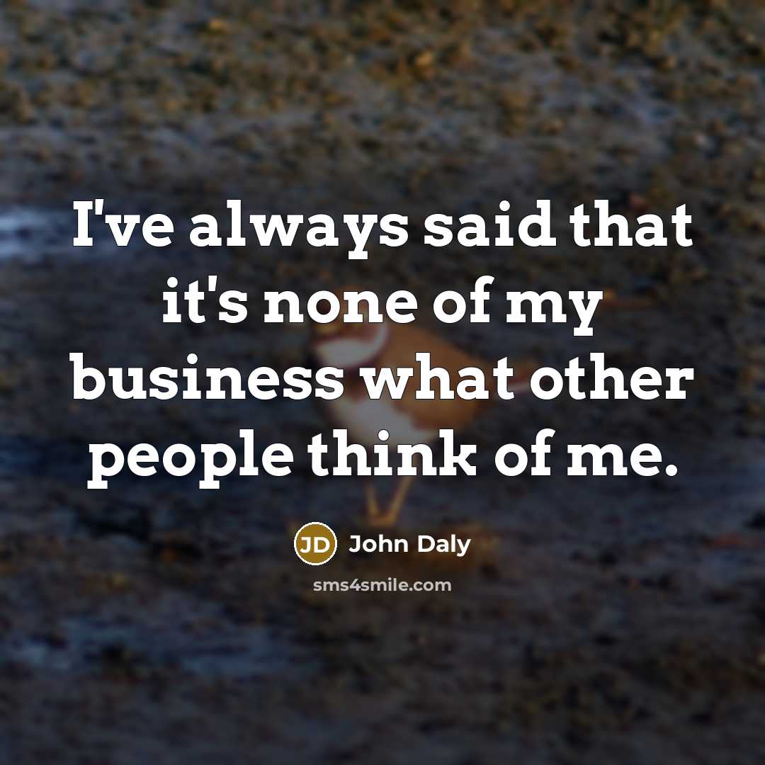 “I've always said that it's none of my business what…” quote by John Daly