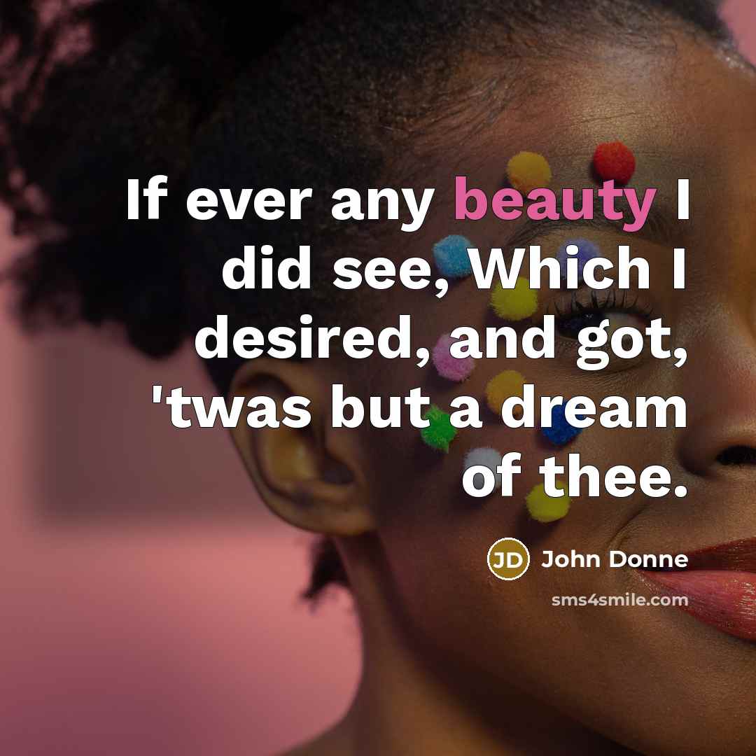 “If ever any beauty I did see, Which I desired,…” quote by John Donne