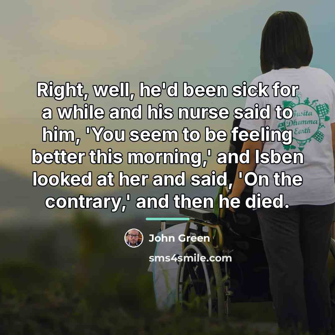 “Right, well, he'd been sick for a while and his…” quote by John Green