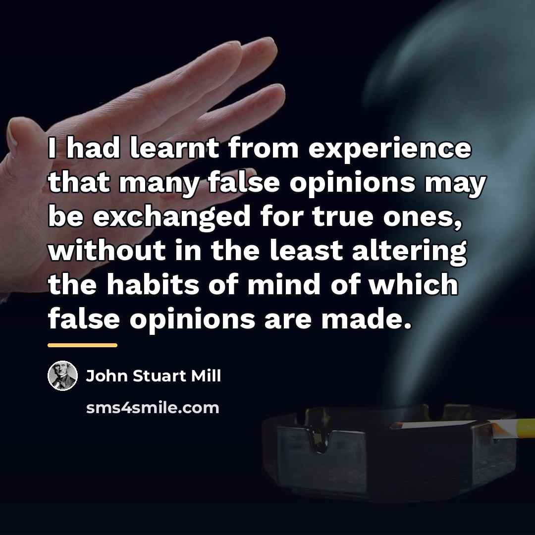 “I had learnt from experience that many false opinions may…” quote by John Stuart Mill