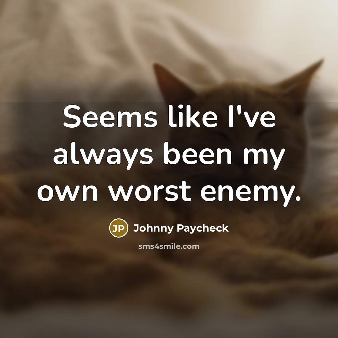 “Seems like I've always been my own worst enemy.…” quote by Johnny Paycheck