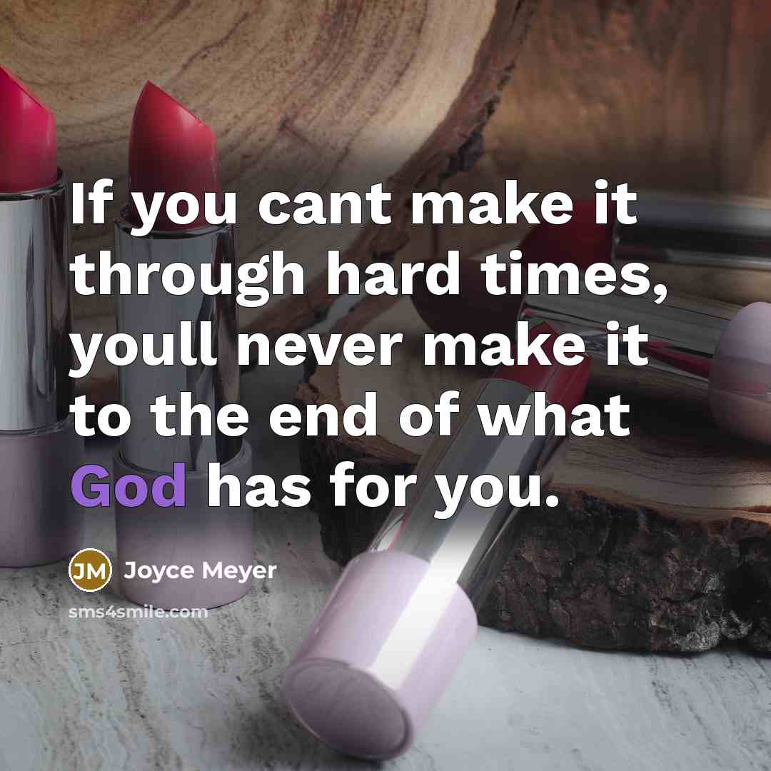 “If you cant make it through hard times, youll never…” quote by Joyce Meyer