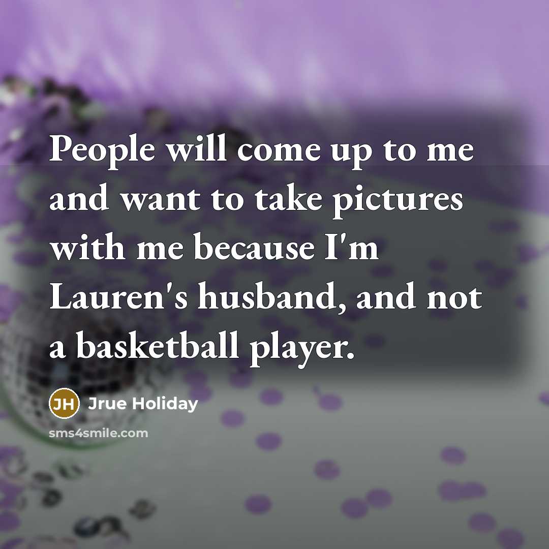“People will come up to me and want to take…” quote by Jrue Holiday
