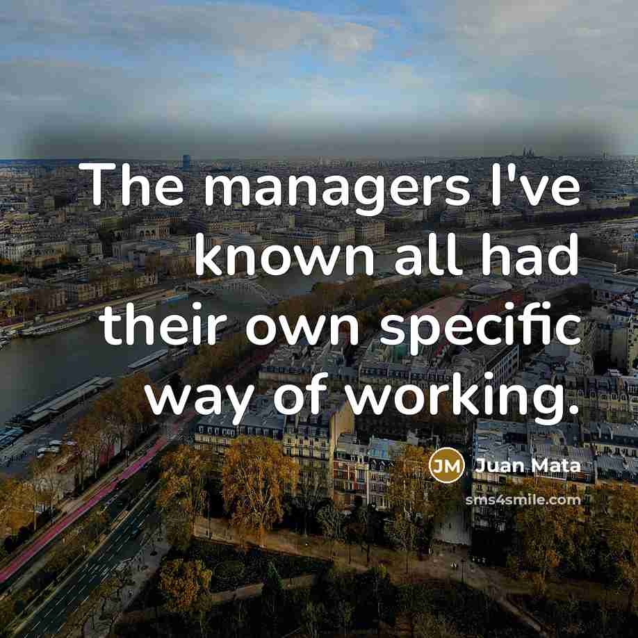 “The managers I've known all had their own specific way…” quote by Juan Mata
