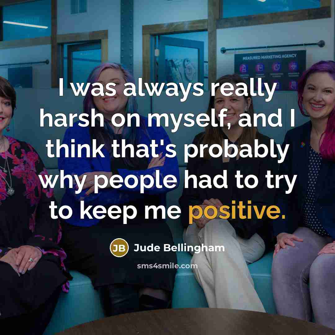 “I was always really harsh on myself, and I think…” quote by Jude Bellingham