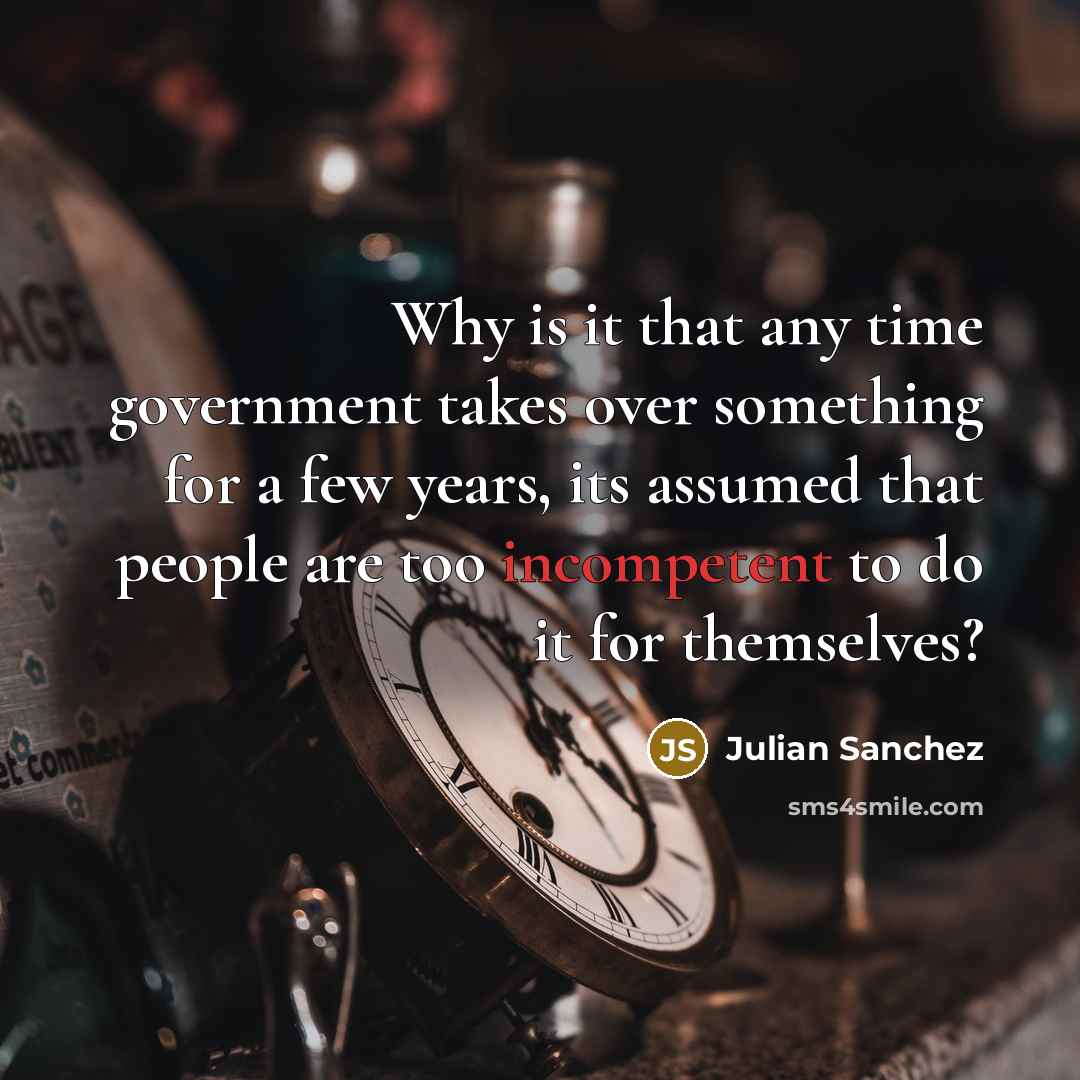 “Why is it that any time government takes over something…” quote by Julian Sanchez