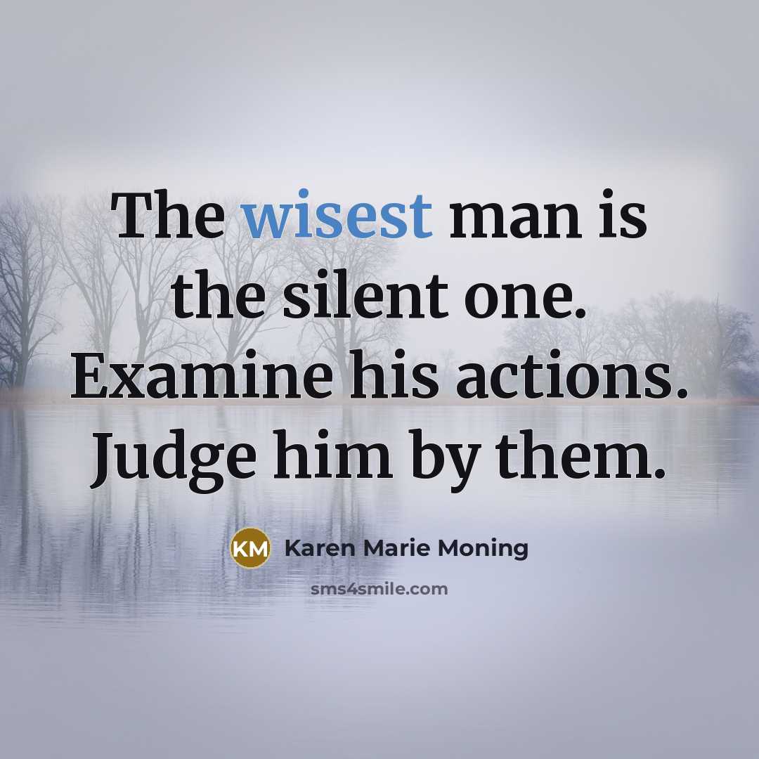 “The wisest man is the silent one. Examine his actions.…” quote by Karen Marie Moning