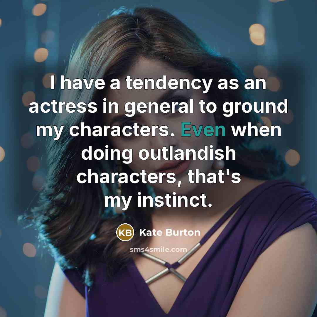 “I have a tendency as an actress in general to…” quote by Kate Burton
