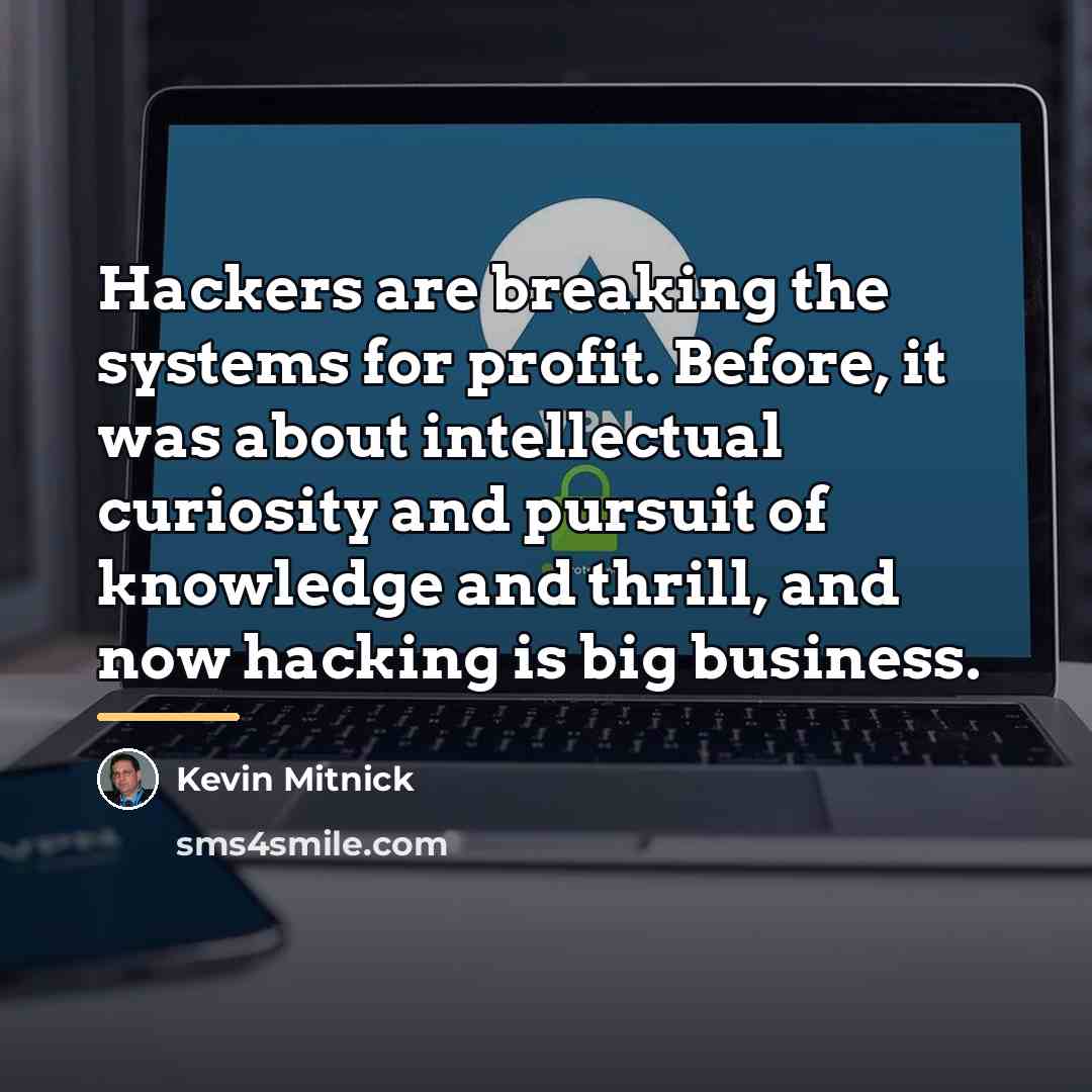 “Hackers are breaking the systems for profit. Before, it was…” quote by Kevin Mitnick