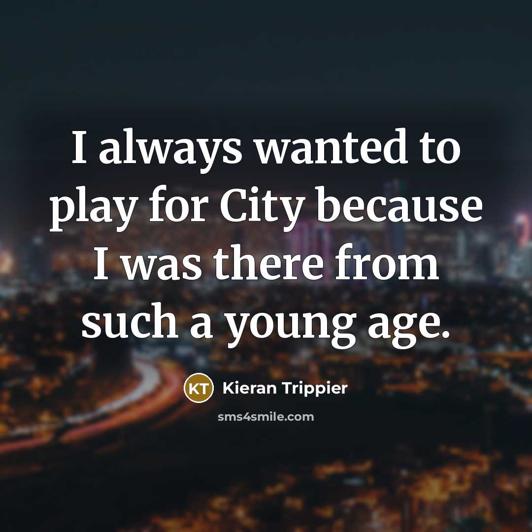 “I always wanted to play for City because I was…” quote by Kieran Trippier