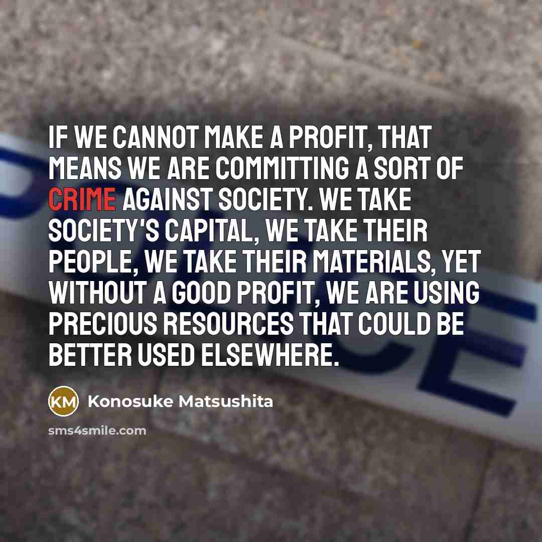 “If we cannot make a profit, that means we are…” quote by Konosuke Matsushita