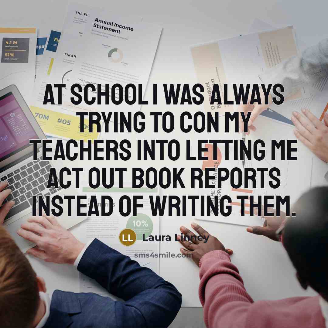 “At school I was always trying to con my teachers…” quote by Laura Linney