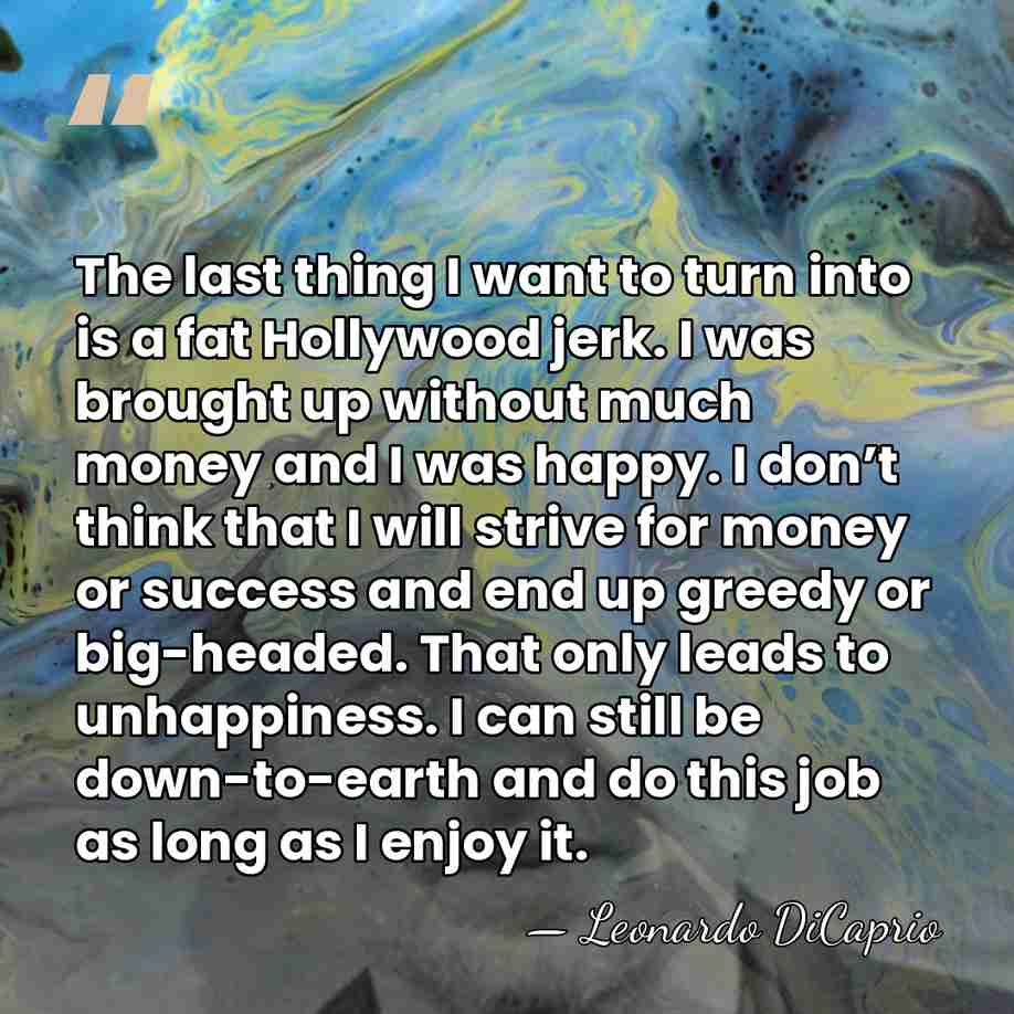 The last thing I want to turn into is a fat Hollywood&hellip; - Leonardo DiCaprio