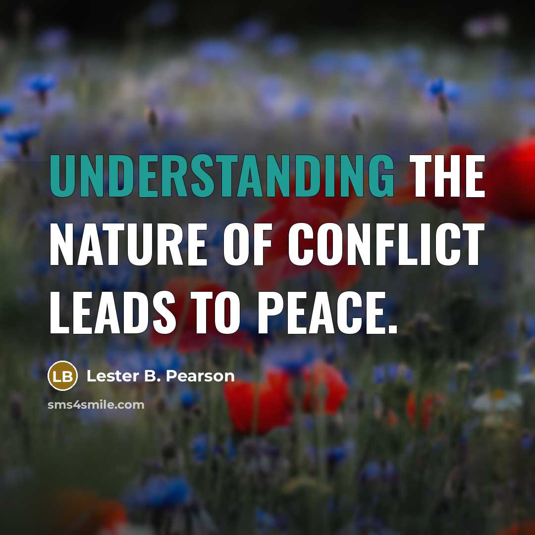 “Understanding the nature of conflict leads to peace.…” quote by Lester B. Pearson