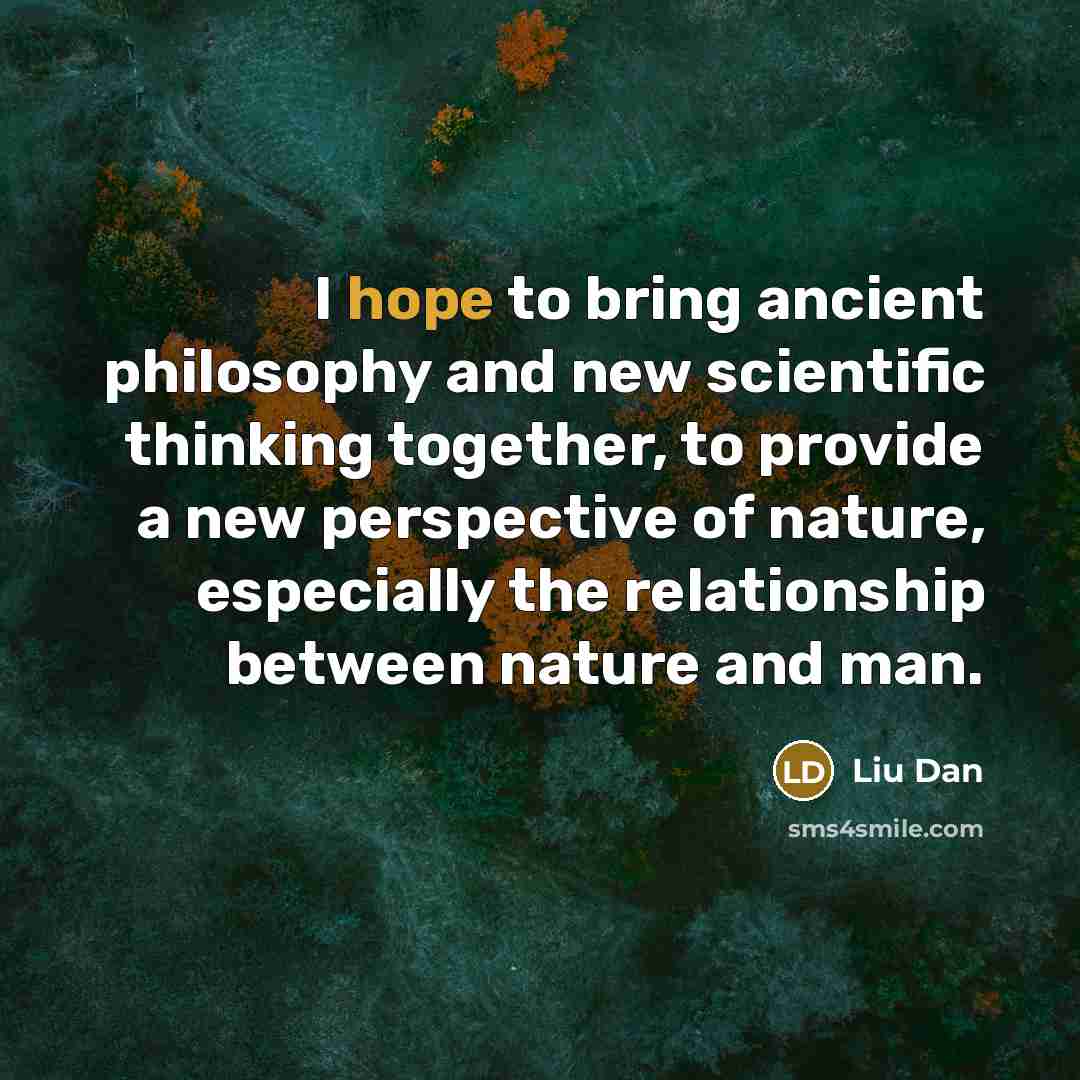 “I hope to bring ancient philosophy and new scientific thinking…” quote by Liu Dan
