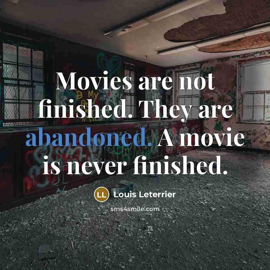 “Movies are not finished. They are abandoned. A movie is…” quote by Louis Leterrier