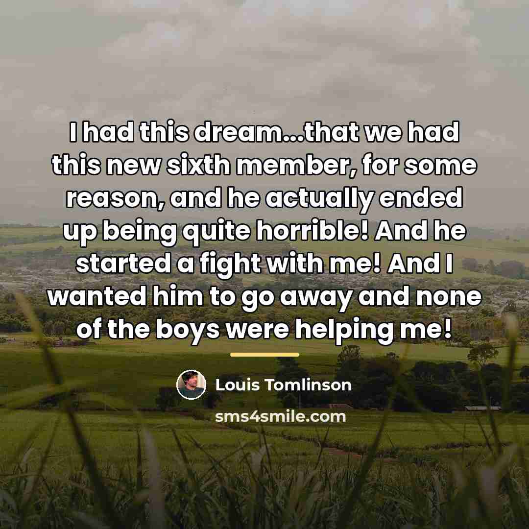 “I had this dream...that we had this new sixth member,…” quote by Louis Tomlinson
