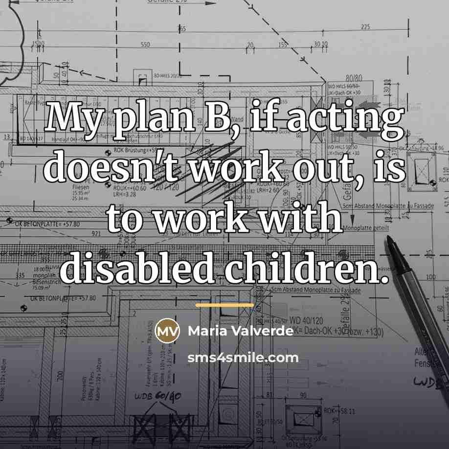 “My plan B, if acting doesn't work out, is to…” quote by Maria Valverde