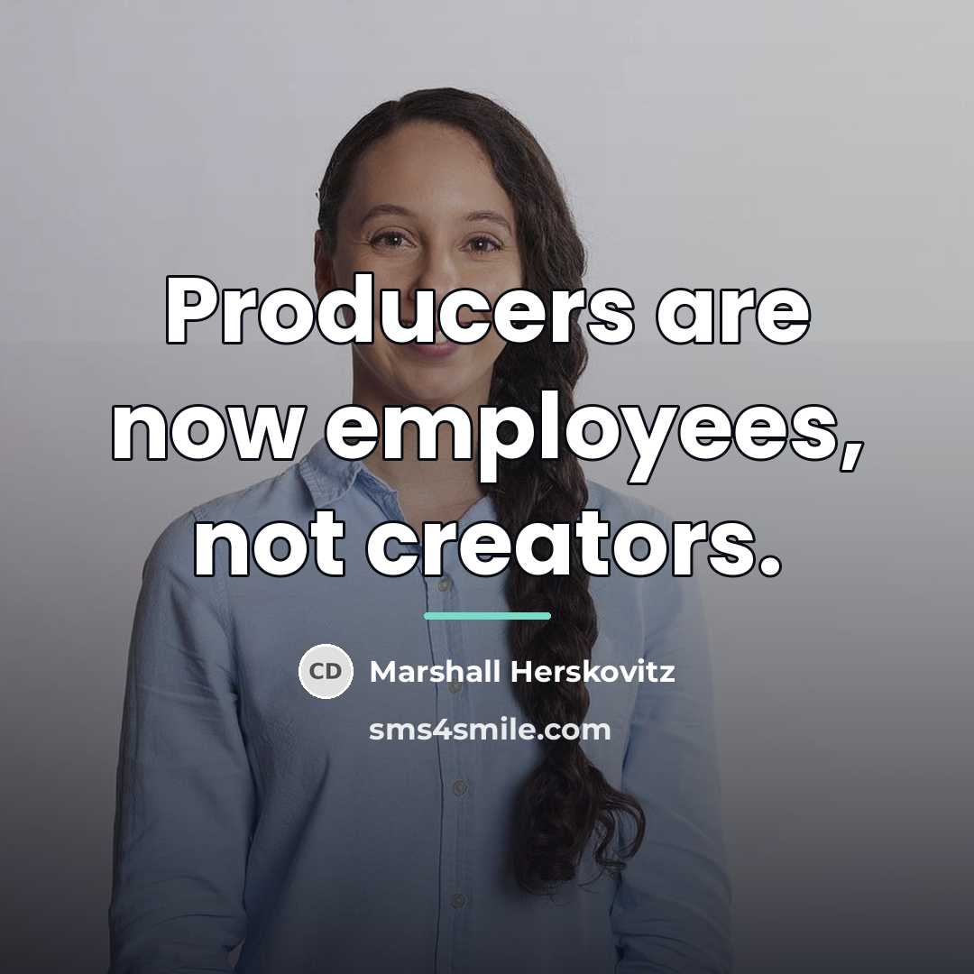 “Producers are now employees, not creators.…” quote by Marshall Herskovitz