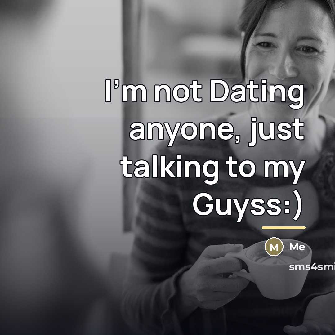 “I'm not Dating anyone, just talking to my Guyss:)…” quote by Me