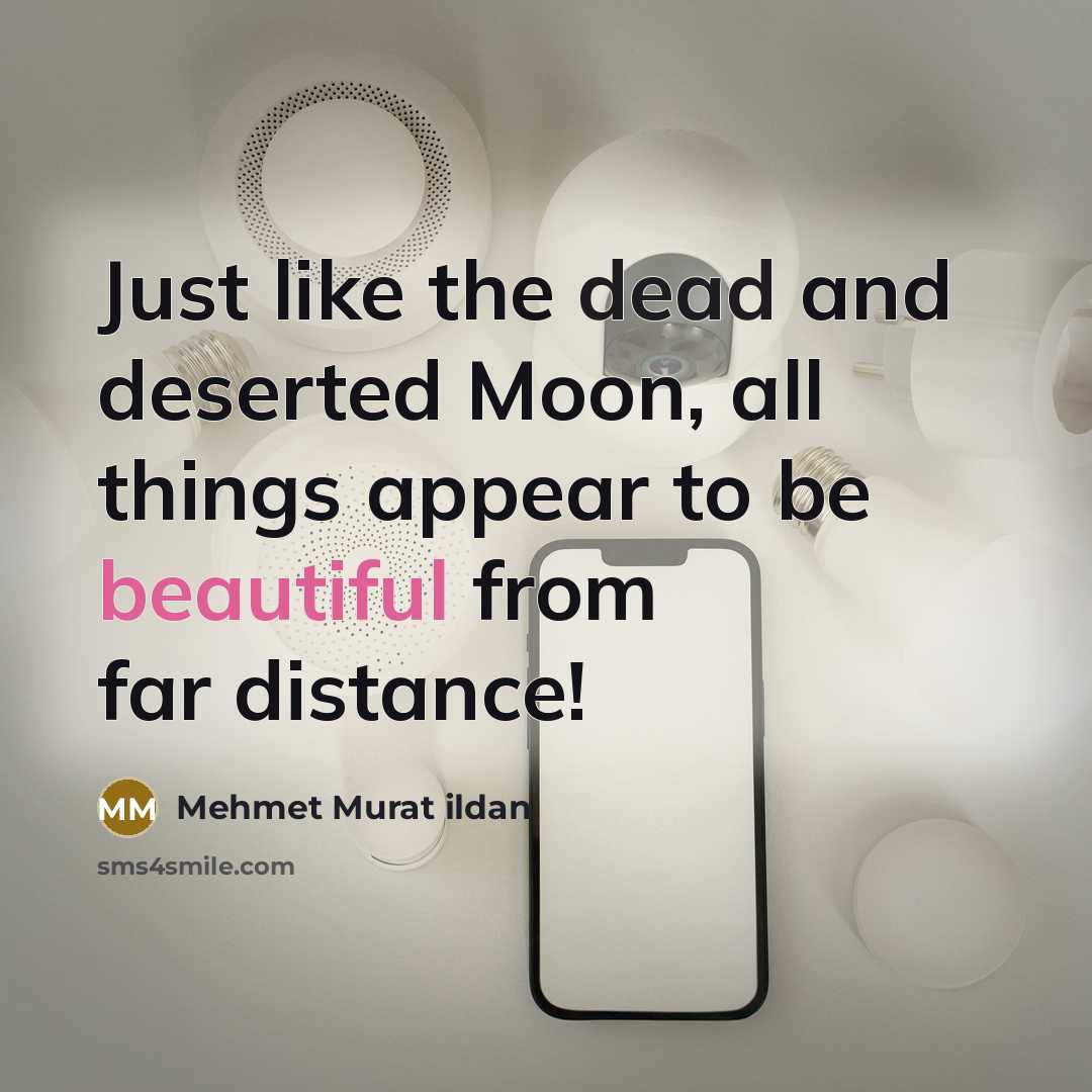 “Just like the dead and deserted Moon, all things appear…” quote by Mehmet Murat Ildan