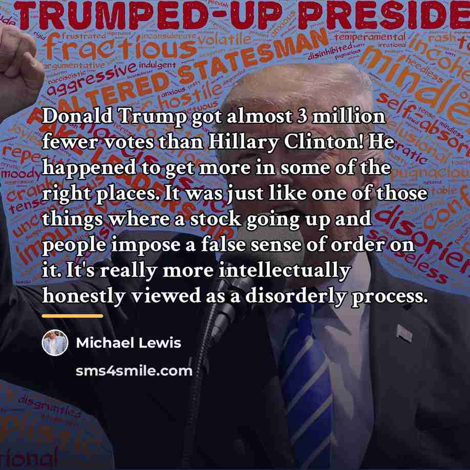 “Donald Trump got almost 3 million fewer votes than Hillary…” quote by Michael Lewis
