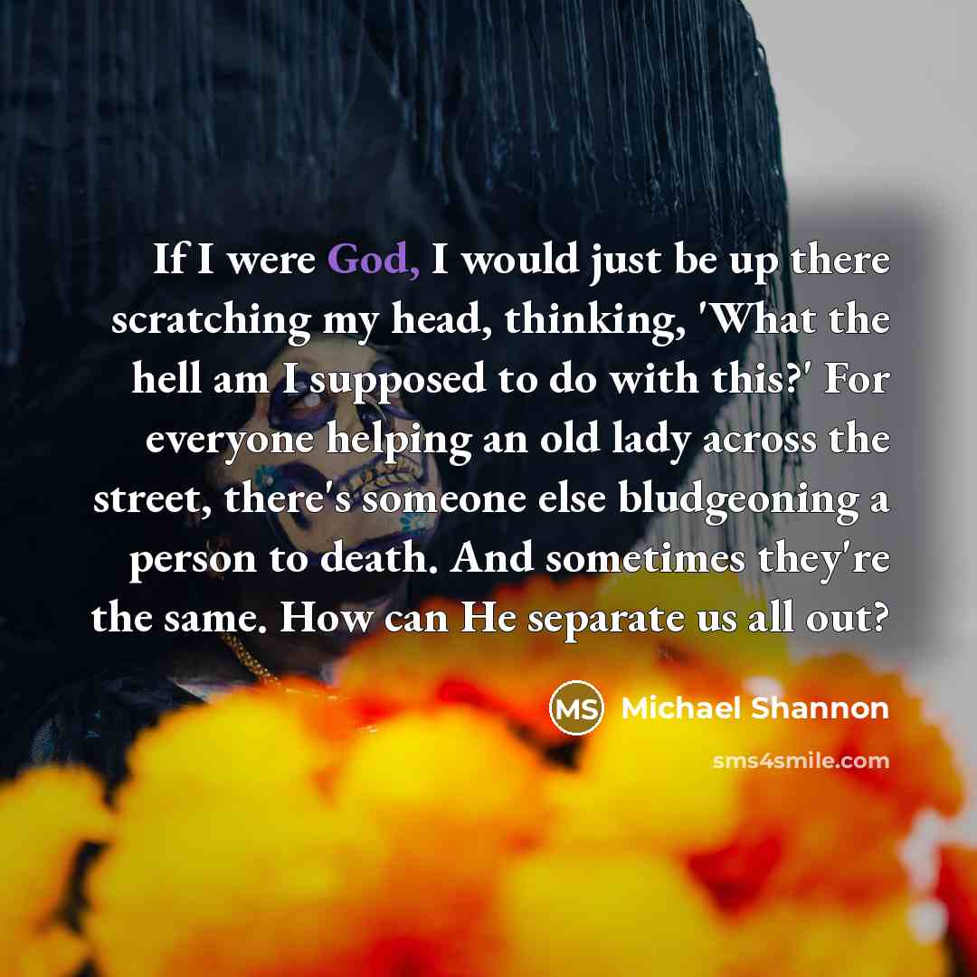 “If I were God, I would just be up there…” quote by Michael Shannon