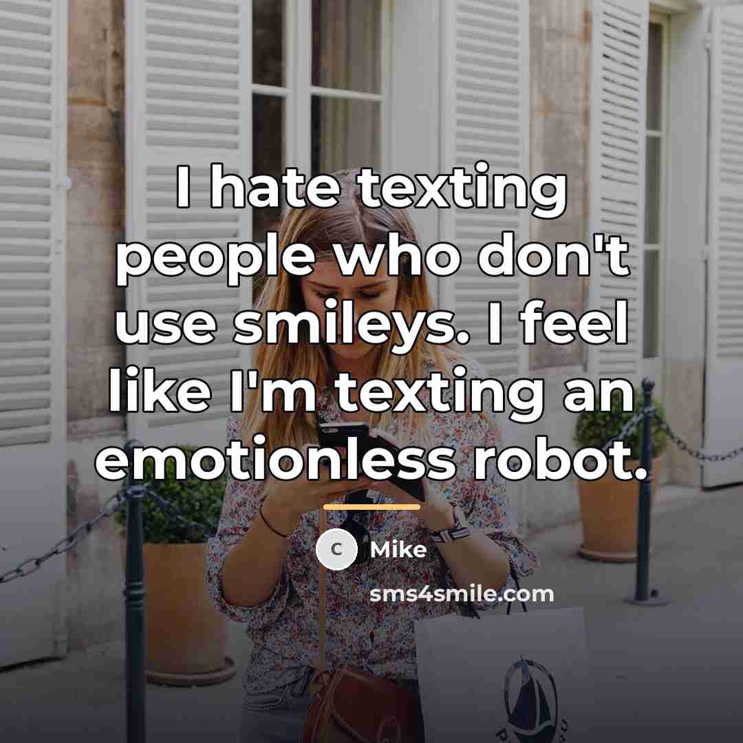“I hate texting people who don't use smileys. I feel…” quote by Mike