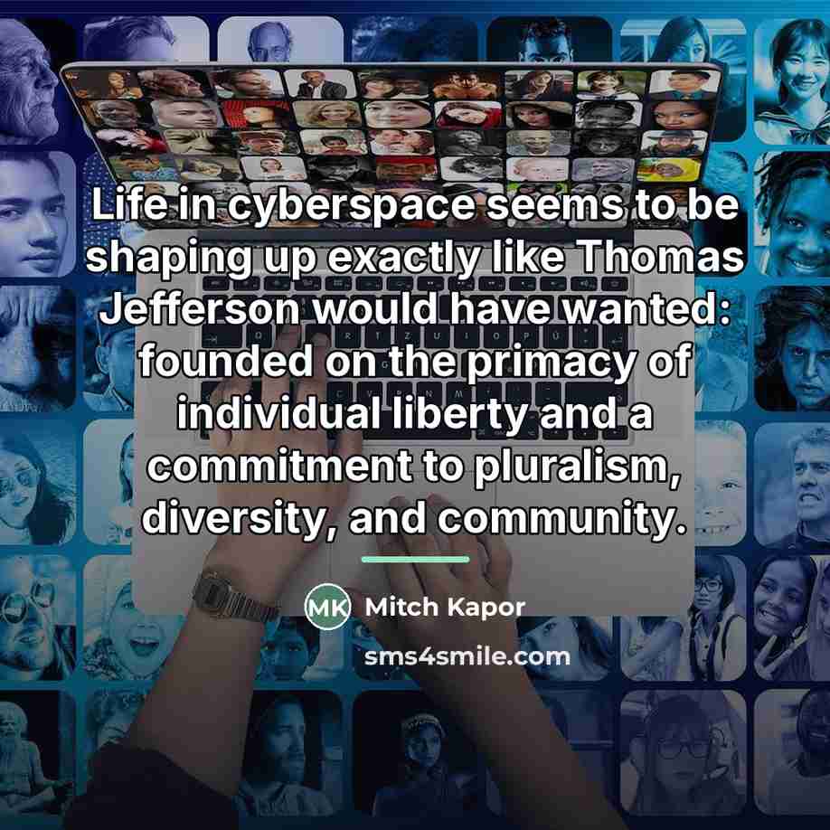 “Life in cyberspace seems to be shaping up exactly like…” quote by Mitch Kapor
