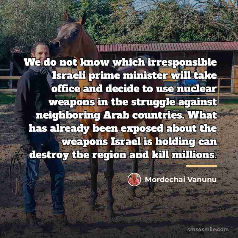 “We do not know which irresponsible Israeli prime minister will…” quote by Mordechai Vanunu