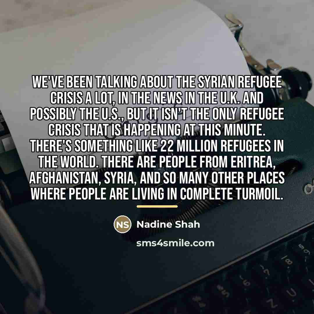 “We've been talking about the Syrian refugee crisis a lot,…” quote by Nadine Shah