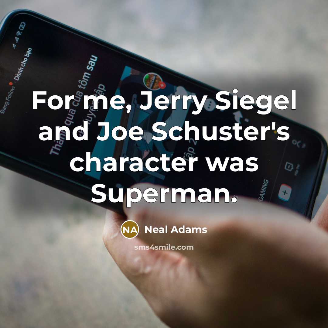 “For me, Jerry Siegel and Joe Schuster's character was Superman.…” quote by Neal Adams