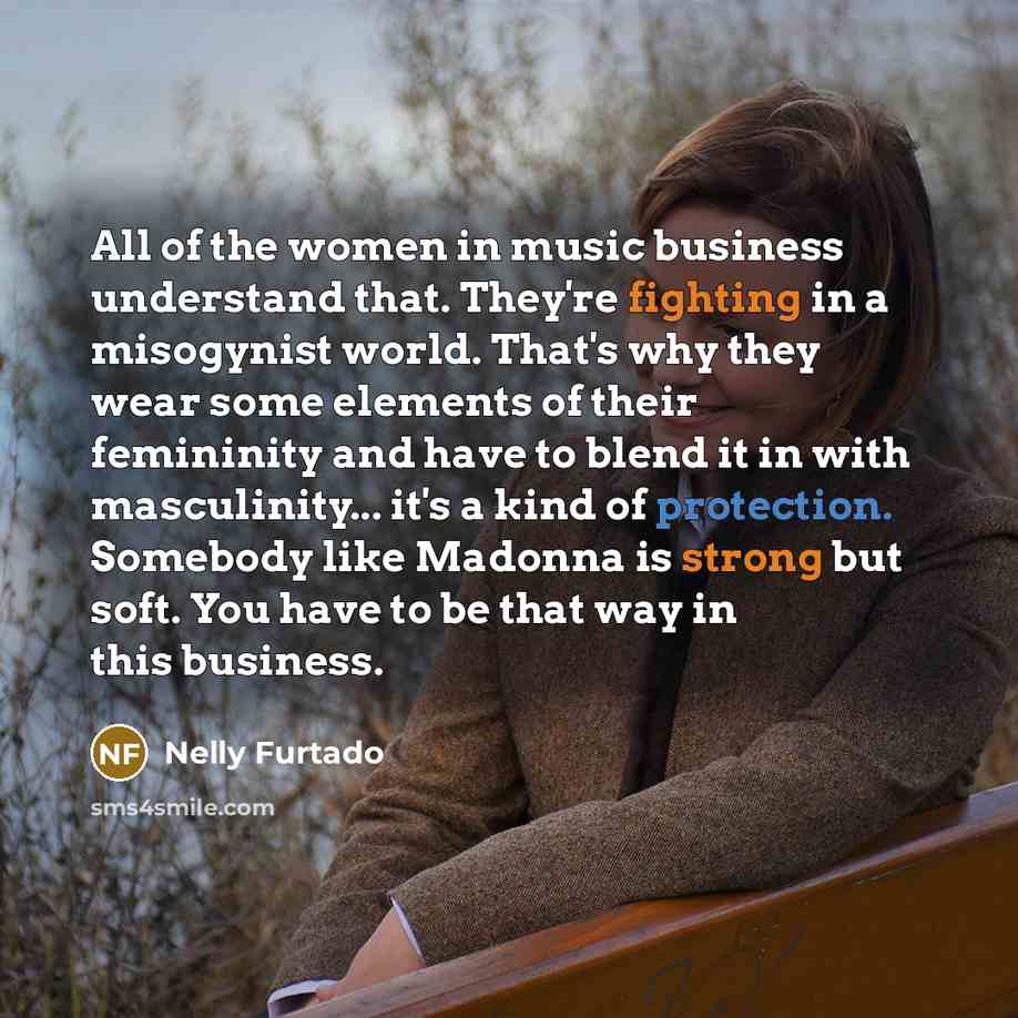 “All of the women in music business understand that. They're…” quote by Nelly Furtado