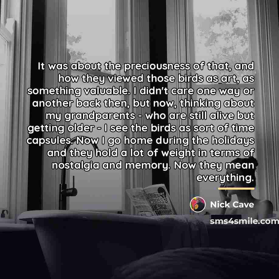 “It was about the preciousness of that, and how they…” quote by Nick Cave