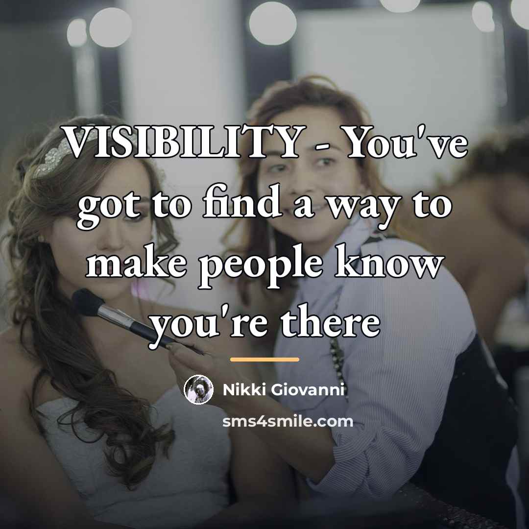 “VISIBILITY - You've got to find a way to make…” quote by Nikki Giovanni