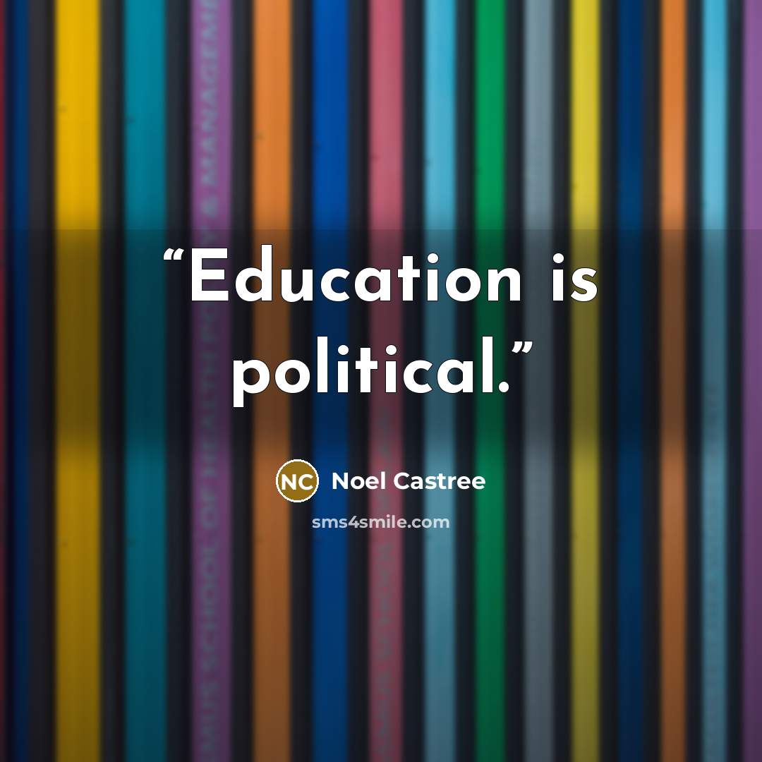 “Education is political.” quote by Noel Castree