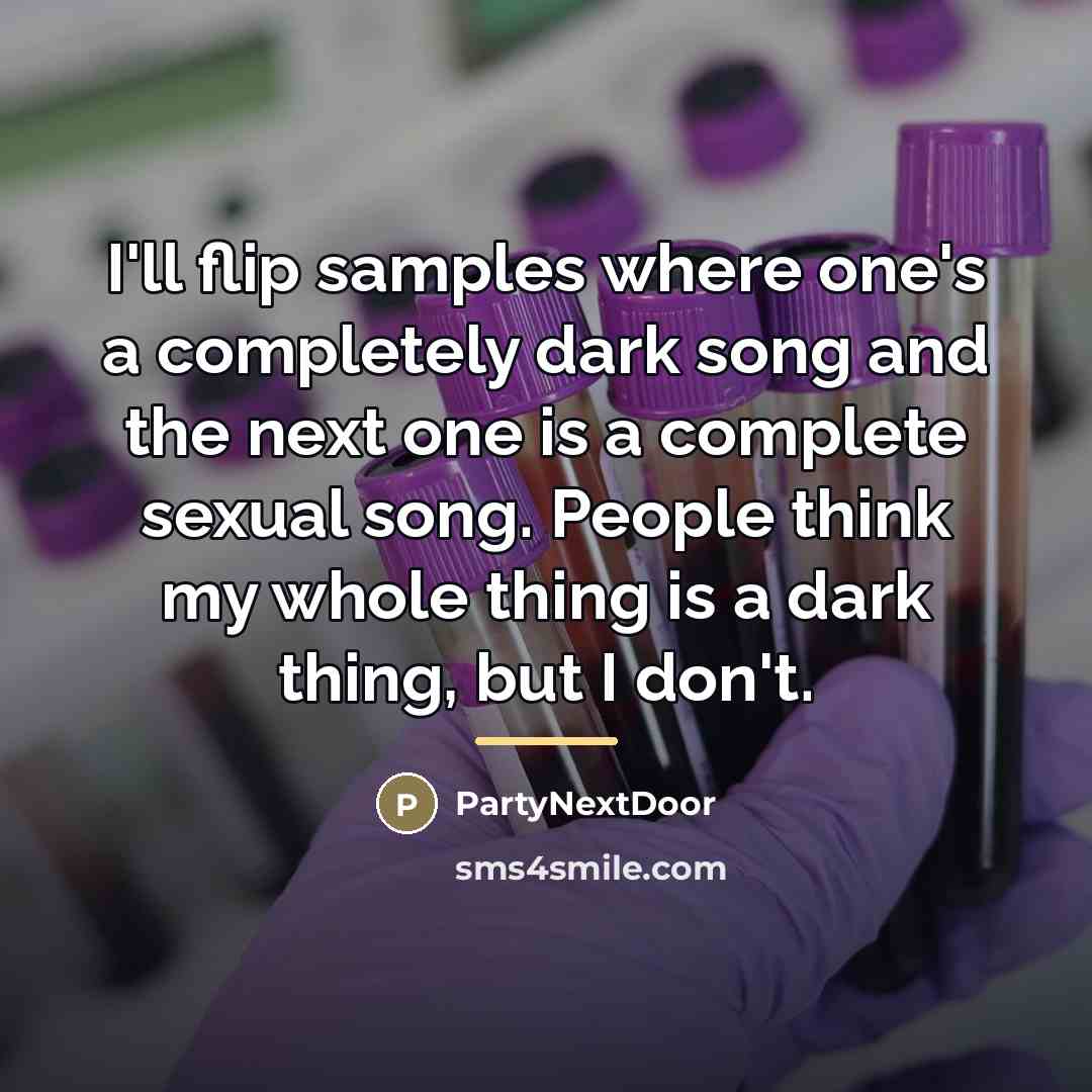 “I'll flip samples where one's a completely dark song and…” quote by PartyNextDoor