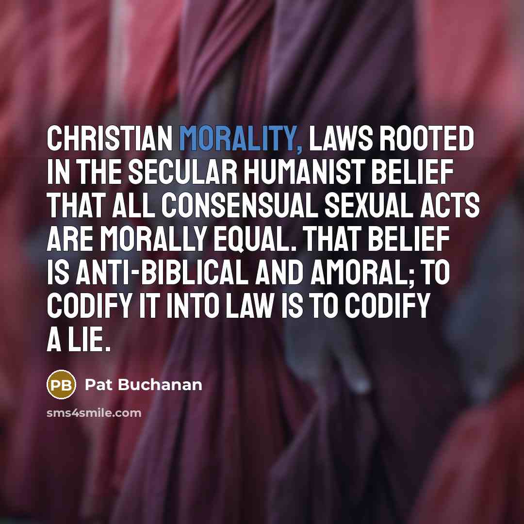 “Christian morality, laws rooted in the secular humanist belief that…” quote by Pat Buchanan