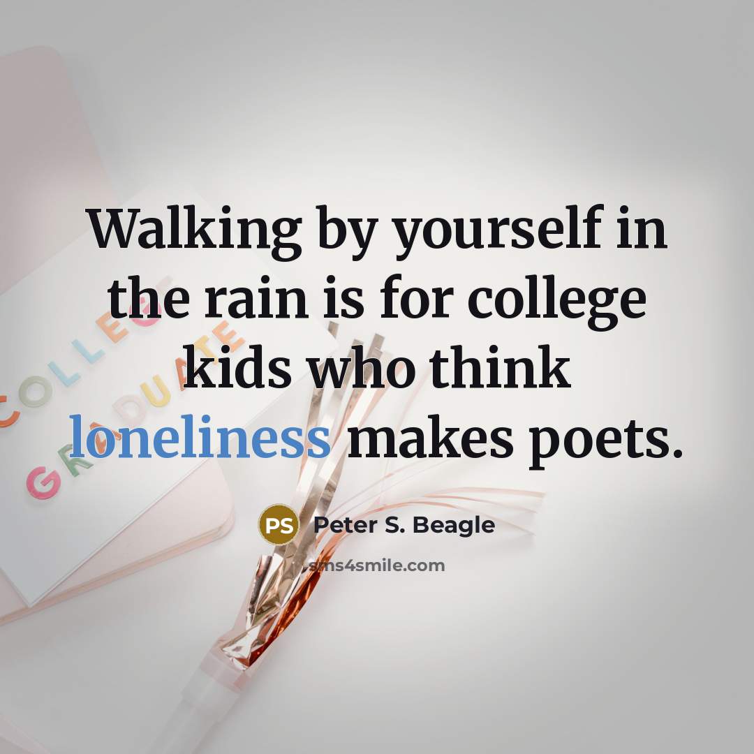“Walking by yourself in the rain is for college kids…” quote by Peter S. Beagle