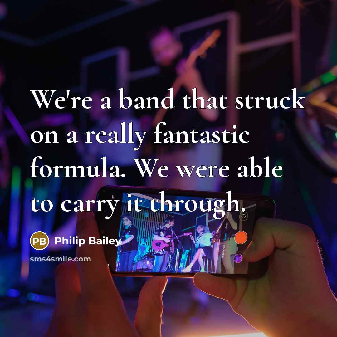 “We're a band that struck on a really fantastic formula.…” quote by Philip Bailey