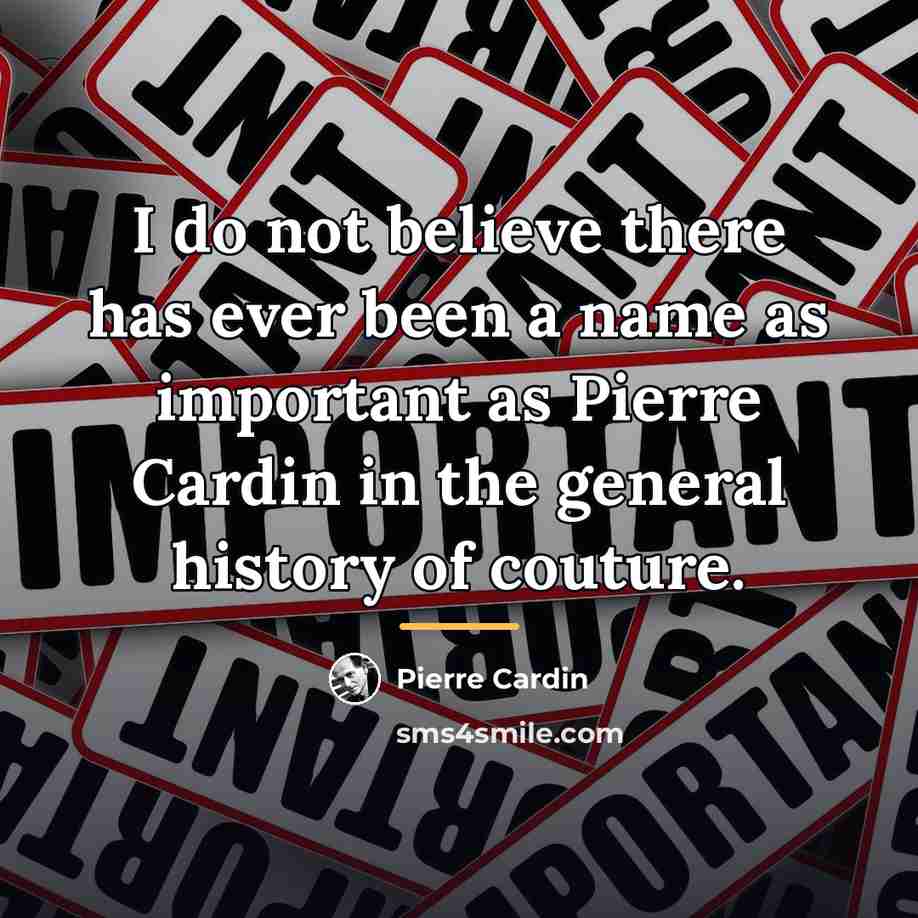 “I do not believe there has ever been a name…” quote by Pierre Cardin
