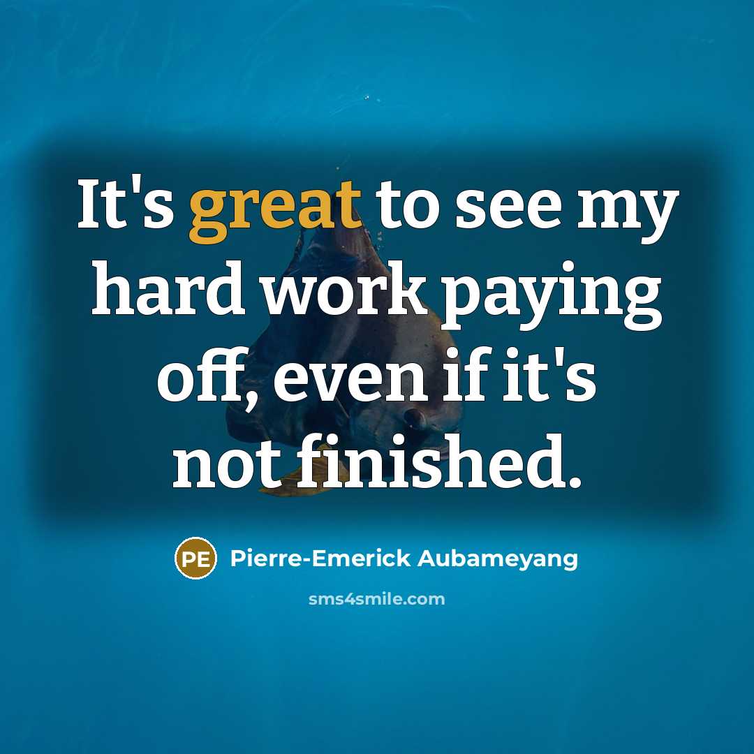 “It's great to see my hard work paying off, even…” quote by Pierre-Emerick Aubameyang