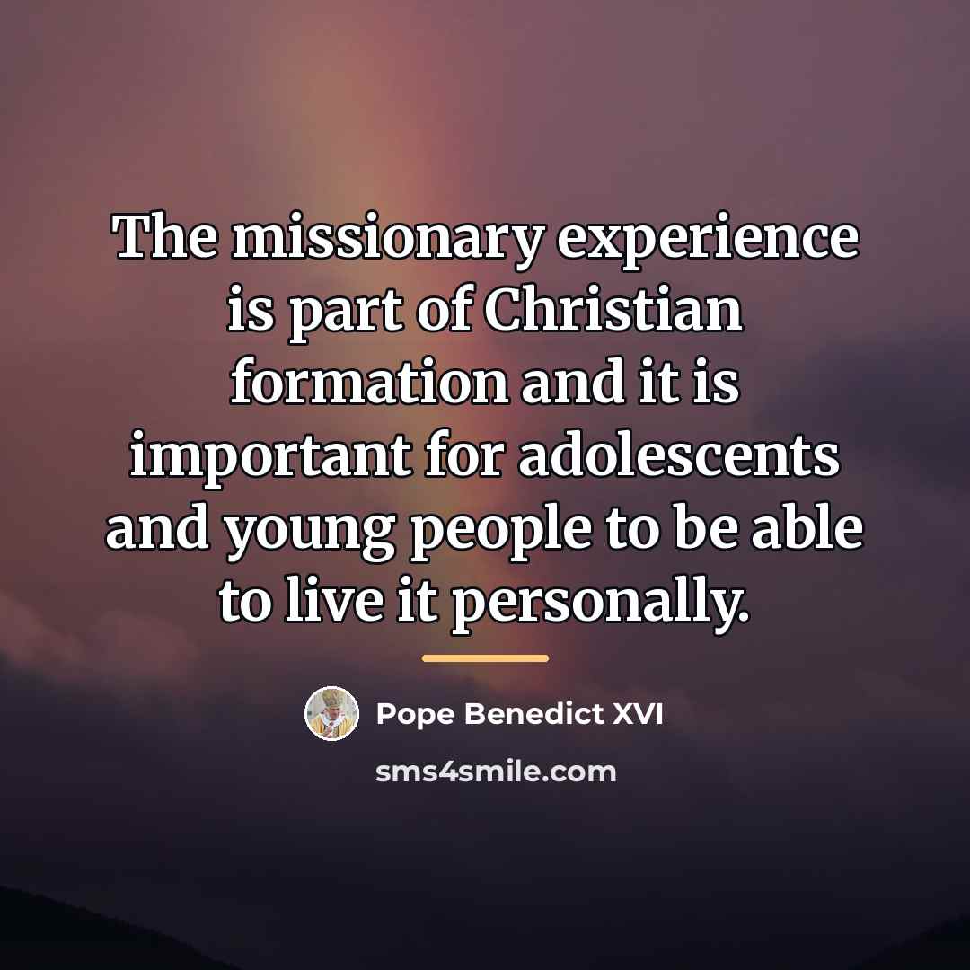 “The missionary experience is part of Christian formation and it…” quote by Pope Benedict XVI