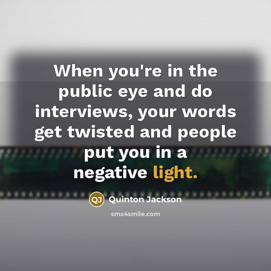 “When you're in the public eye and do interviews, your…” quote by Quinton Jackson