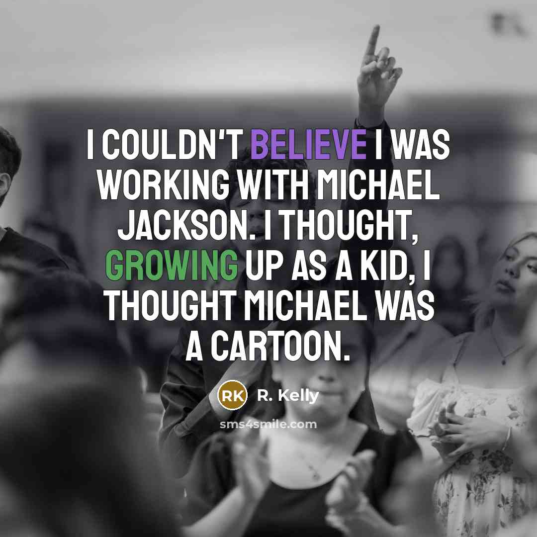 “I couldn't believe I was working with Michael Jackson. I…” quote by R. Kelly